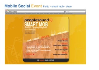 Mobile Social Event                                    Il sito - smart mob - dove




          SMART MOB
          Partec...