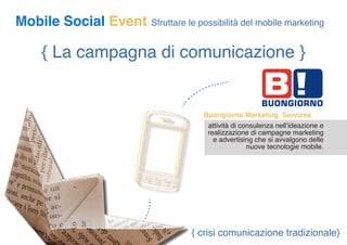 Mobile Social Event   Sfruttare le possibilità del mobile marketing


   { La campagna di comunicazione }


              ...