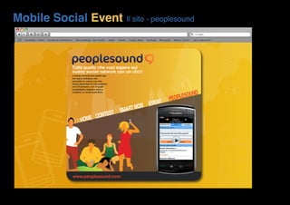 Mobile Social Event                          Il sito - peoplesound




          Tutto quello che vuoi sapere sul
        ...