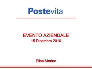 EVENTO AZIENDALE
  15 Dicembre 2010




    Elisa Marino
 