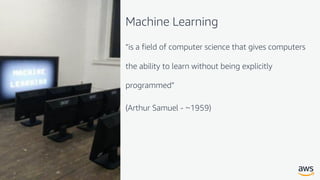 Machine Learning
“is a field of computer science that gives computers
the ability to learn without being explicitly
programmed”
(Arthur Samuel - ~1959)
 