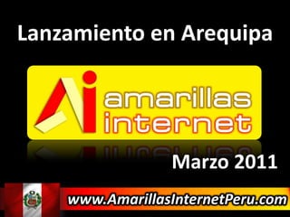 Lanzamiento en Arequipa Marzo 2011 www.AmarillasInternetPeru.com 