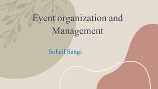 Event organization and
Management
Sohail Sangi
 