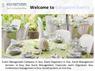 Welcome to Echopoint Events
Event Management Company in Goa, Event Organisers in Goa, Event Management
Services in Goa, Goa Event Management, Corporate event Organisers Goa,
Conferences management in Goa, Sound systems on hire Goa.
 