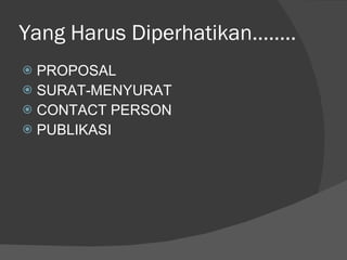 Yang Harus Diperhatikan…….. PROPOSAL SURAT-MENYURAT CONTACT PERSON PUBLIKASI 