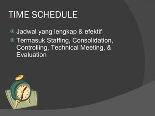TIME SCHEDULE Jadwal yang lengkap & efektif Termasuk Staffing, Consolidation, Controlling, Technical Meeting, & Evaluation 