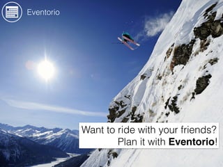 Want to ride with your friends?
Plan it with Eventorio!
Eventorio
 