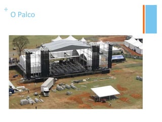 +
O Palco
 