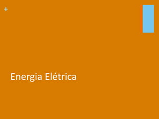 +
Energia Elétrica
 