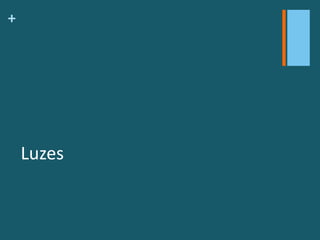 +
Luzes
 