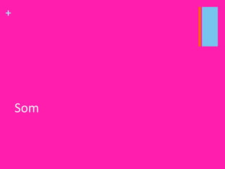 +
Som
 