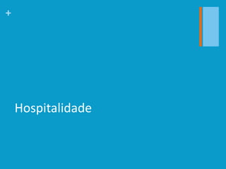 +
Hospitalidade
 