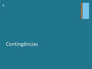 +
Contingências
 