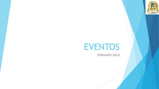 EVENTOS
FERNANDO SOLIS
 