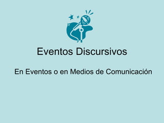 Eventos Discursivos En Eventos o en Medios de Comunicación 