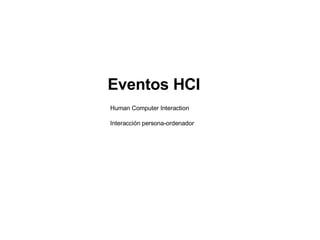 Eventos HCI Human Computer Interaction Interacción persona-ordenador 