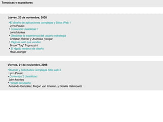 Temáticas y expositores Jueves, 20 de noviembre, 2008  <ul><li>El diseño de aplicaciones complejas y Sitios Web 1    Lynn ...