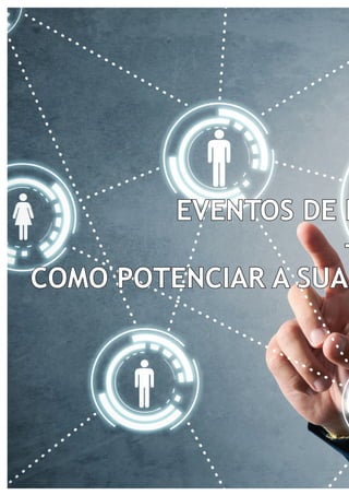 EVENTOS DE NETWORKING 
- 
COMO POTENCIAR A SUA  