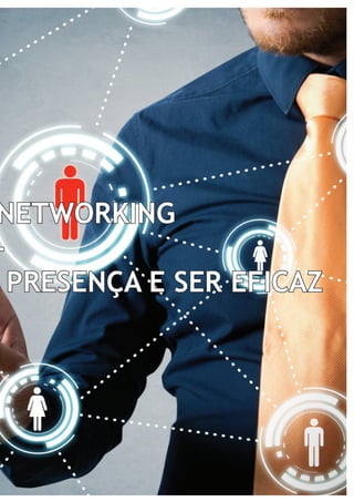 NETWORKING 
- 
PRESENÇA E SER EFICAZ 
 