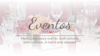 Managing luxury events, both private and
business, in Israel and abroad
Managing luxury events, both private
and business, in Israel and abroad.
 