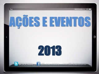 AÇÕES E EVENTOS

     2013
 