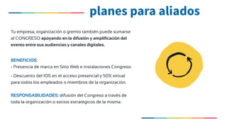 -  Incluye 1 entrada presencial.
-  Incluye 20 entradas virtuales.
-  Presencia de marca en el Sitio Web del Congreso.
patrocinio streaming
USD$2.500
Durante los tres días de Congreso tendremos transmisión
EN VIVO de todas las actividades y cobertura en tiempo
real dentro de la web y redes sociales con lo mejor de las
conferencias, ponencias y speakers en tiempo real.
Conecta tu empresa con el mejor contenido siendo
presentador exclusivo del streaming oficial del Congreso
para todo el mundo. ¡Tu marca tendrá un lugar privilegiado!
 