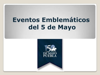 Eventos Emblemáticos
    del 5 de Mayo
 