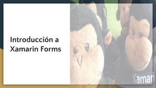Introducción a
Xamarin Forms
 