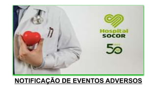 NOTIFICAÇÃO DE EVENTOS ADVERSOS
 