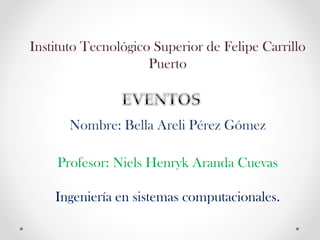 Instituto Tecnológico Superior de Felipe Carrillo
Puerto

Nombre: Bella Areli Pérez Gómez

Profesor: Niels Henryk Aranda Cuevas
Ingeniería en sistemas computacionales.

 