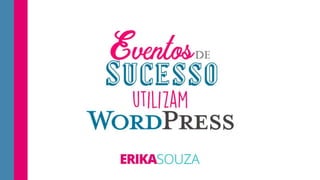 Eventos de Sucesso usam WordPress.