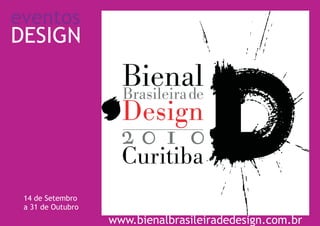 eventos
DESIGN




 14 de Setembro
 a 31 de Outubro
                   www.bienalbrasileiradedesign.com.br
 