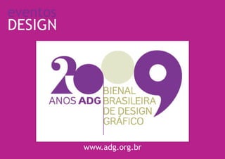 eventos
DESIGN




          www.adg.org.br
 