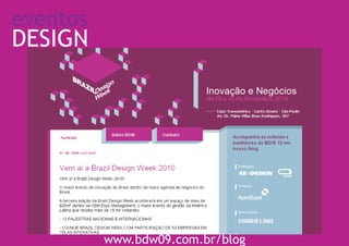 eventos
DESIGN




          www.bdw09.com.br/blog
 