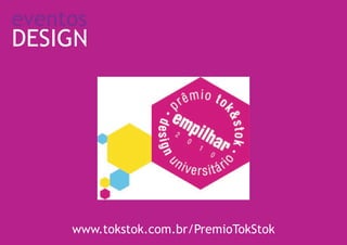 eventos
DESIGN




     www.tokstok.com.br/PremioTokStok
 