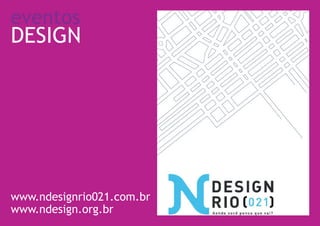 eventos
DESIGN




www.ndesignrio021.com.br
www.ndesign.org.br
 