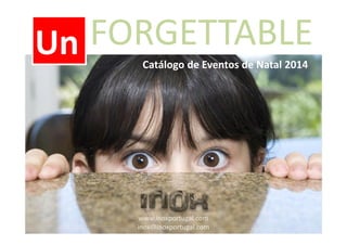 FORGETTABLE
Catálogo de Eventos de Natal 2014
Un
www.inoxportugal.com
inox@inoxportugal.com
 