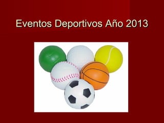 Eventos Deportivos Año 2013
 