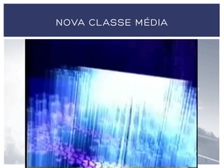 NOVA CLASSE MÉDIA
 
