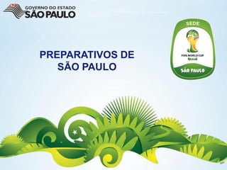 PREPARATIVOS DE
   SÃO PAULO
 