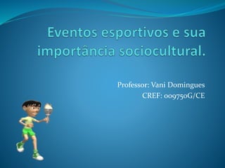 Professor: Vani Domingues
CREF: 009750G/CE
 