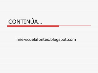 CONTINÚA…


  mie-scuelafontes.blogspot.com
 