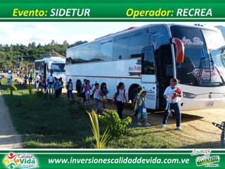 www.inversionescalidaddevida.com.ve
Evento: SIDETUR Operador: RECREA
 