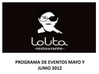 PROGRAMA DE EVENTOS MAYO Y
       JUNIO 2012
 