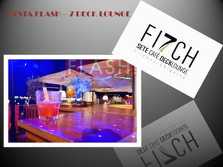 FESTA FLASH – 7 DECK LOUNGE
 