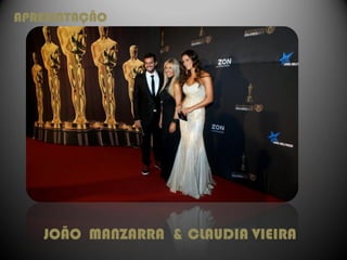 APRESENTAÇÃO




   JOÃO MANZARRA & CLAUDIA VIEIRA
 