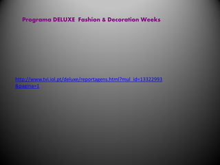 Programa DELUXE Fashion & Decoration Weeks




http://www.tvi.iol.pt/deluxe/reportagens.html?mul_id=13322993
&pagina=1
 