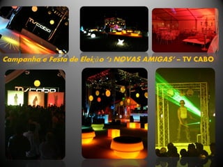 Campanha e Festa de Eleição ‘3 NOVAS AMIGAS’ – TV CABO
 