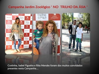 Campanha Jardim Zoológico ‘ NO TRILHO DA ÁSIA ‘




Costinha, Isabel Figueira e Rita Mendes foram dos muitos convidados
presentes nesta Campanha…
 