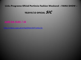 Links Programa Oficial Portimão Fashion Weekend – FAMA SHOW –


                      TELEVISÃO OFICIAL      SIC

JURI DA ELEIÇÃO

http://videos.sapo.pt/oV3pZb9wUGSF1zkSy13s
 